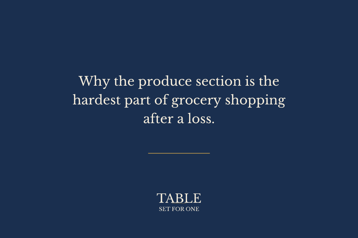 Why the produce section is the hardest part of grocery shopping after a loss