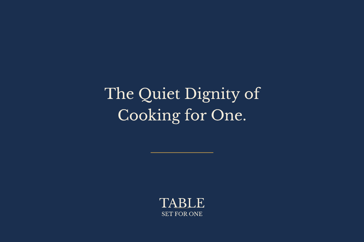 The quiet dignity of cooking for one
